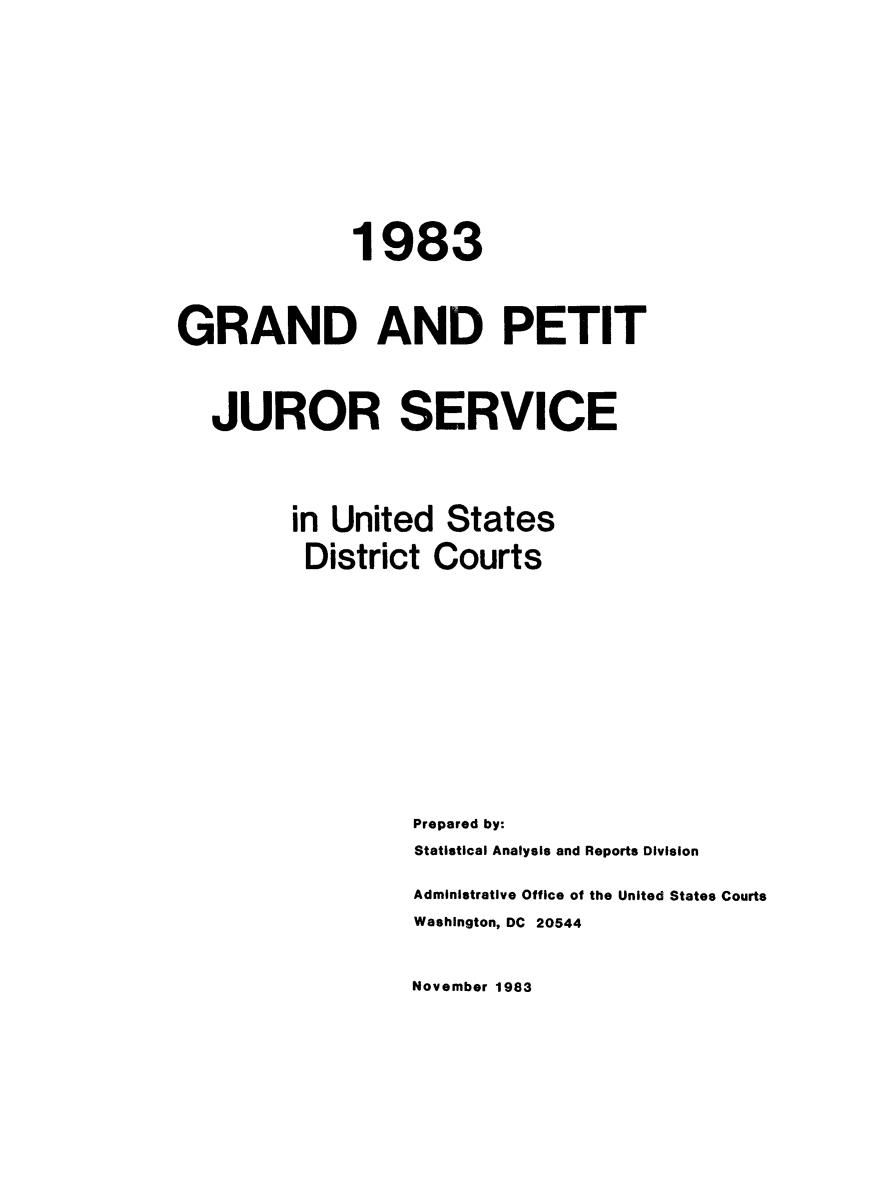 handle is hein.congcourts/gpetjrsdc1983 and id is 1 raw text is:              1983GRAND AND PETIT   JUROR SERVICE         in United States         District Courts                  Prepared by:                  Statistical Analysis and Reports Division                  Administrative Office of the United States Courts                  Washington, DC 20544November 1983