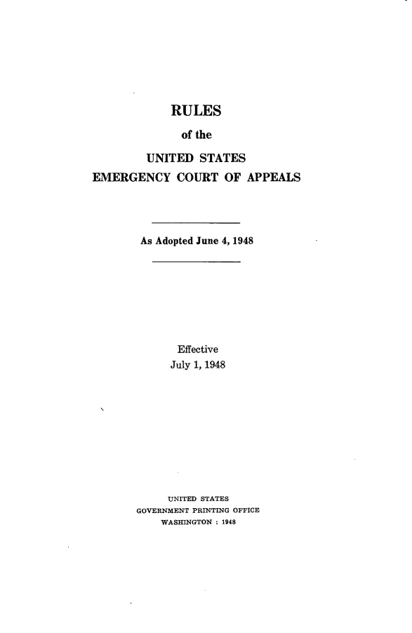 handle is hein.congcourts/gycpp0001 and id is 1 raw text is:              RULES               of the         UNITED STATESEMERGENCY COURT OF APPEALS        As Adopted June 4, 1948              Effective              July 1, 1948              UNITED STATES       GOVERNMENT PRINTING OFFICE           WASHINGTON : 1948