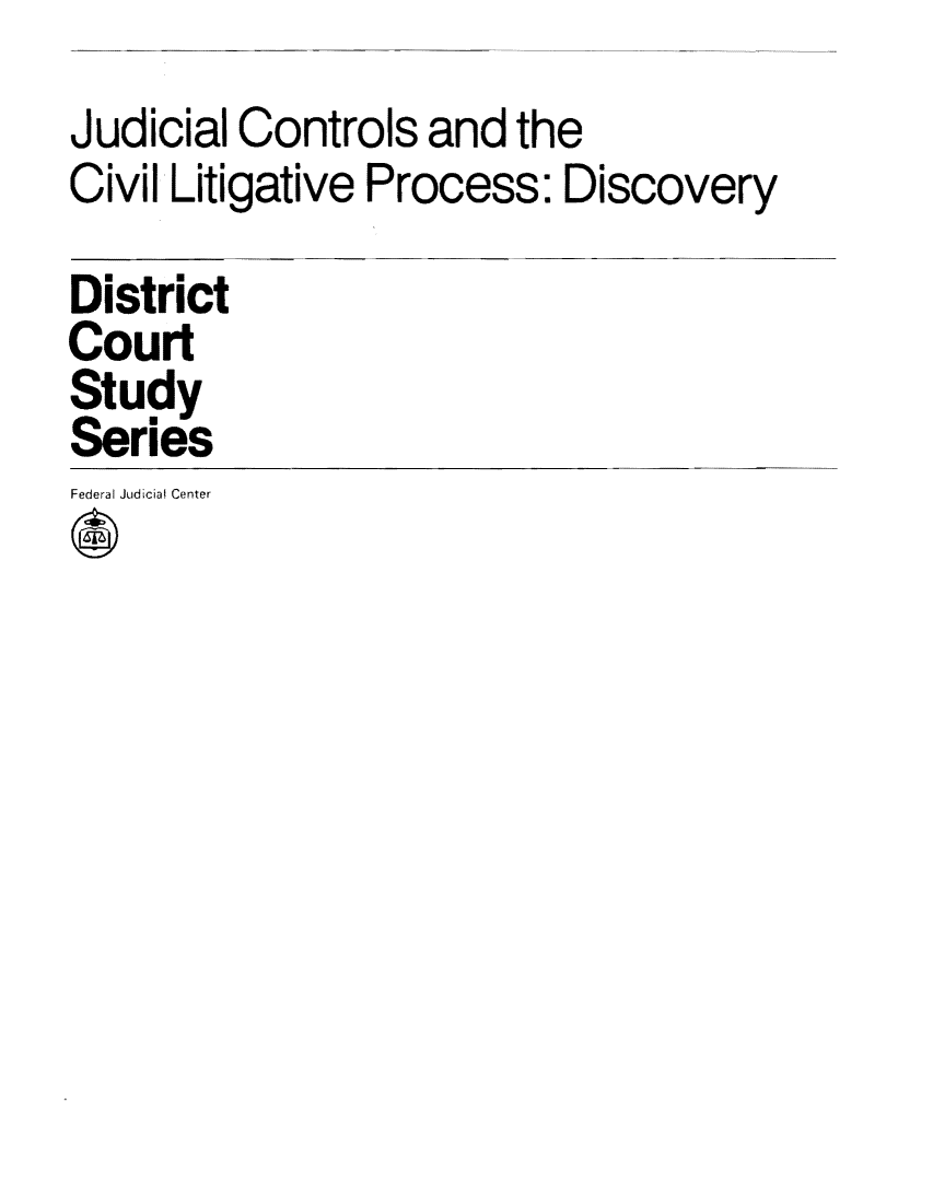 handle is hein.congcourts/jucroli0001 and id is 1 raw text is: Judicial Controls and theCivil Litigative Process: DiscoveryDistrictCourtStudySeriesFedera Judicial Center