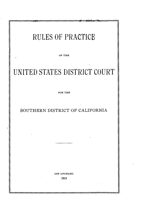 handle is hein.congcourts/rlpcusdc0001 and id is 1 raw text is:       RULES OF PRACTIC               OF THEUNITED STATES DISTRICT COURT               FOR THESOUTHERN DISTRICT OF CALIFORNIALOS ANGELES:  1918