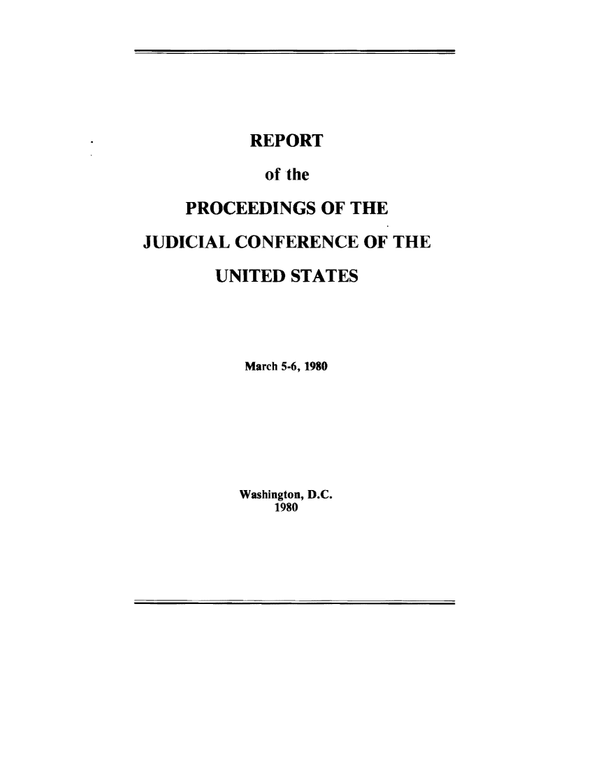 handle is hein.congcourts/rppjcus1980 and id is 1 raw text is: REPORTof thePROCEEDINGS OF THEJUDICIAL CONFERENCE OF THEUNITED STATESMarch 5-6, 1980Washington, D.C.1980