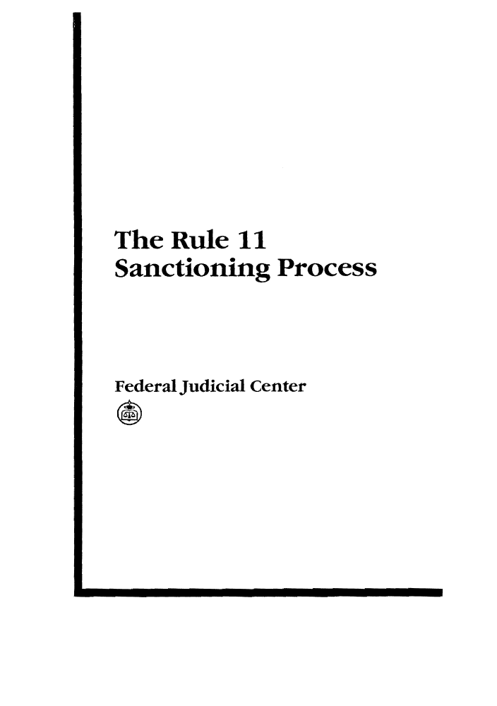 handle is hein.congcourts/rulesanpro0001 and id is 1 raw text is: The Rule 11Sanctioning ProcessFederal Judicial Center