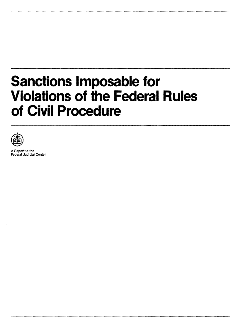 handle is hein.congcourts/simviofr0001 and id is 1 raw text is: Sanctions Imposable forViolations of the Federal Rulesof Civil ProcedureA Report to theFederal Judicial Center