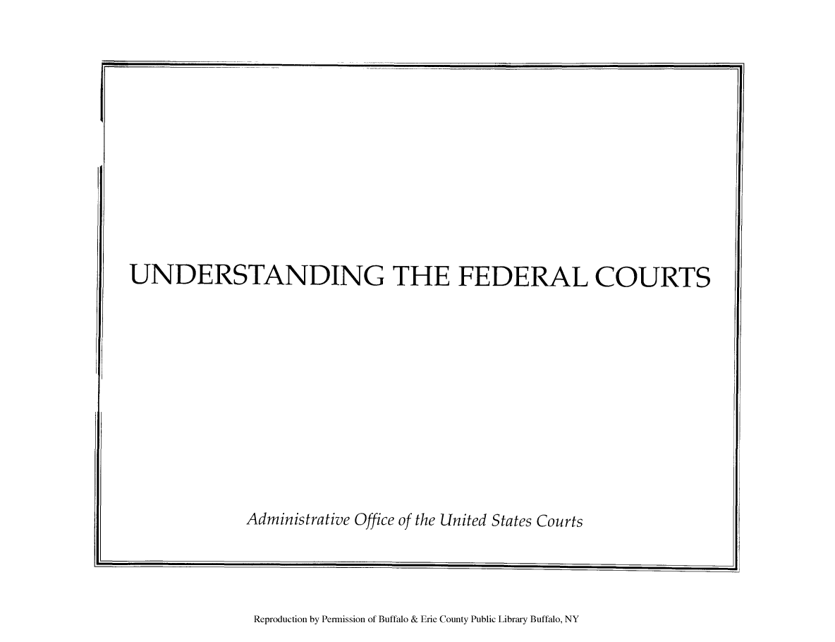 handle is hein.congcourts/unfedco0001 and id is 1 raw text is: UNDERSTANDING THE FEDERAL COURTSAdministrative Office of the United States CourtsReproduction by Permission of Buffalo & Erie County Public Library Buffalo, NY