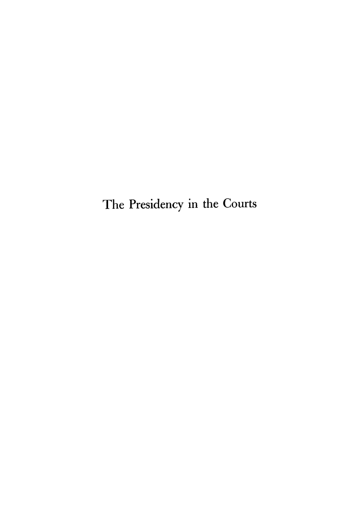 handle is hein.cow/prsdyco0001 and id is 1 raw text is: The Presidency in the Courts