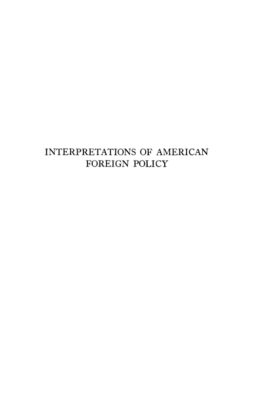 handle is hein.forrel/interpafc0001 and id is 1 raw text is: 














INTERPRETATIONS OF AMERICAN
       FOREIGN POLICY


