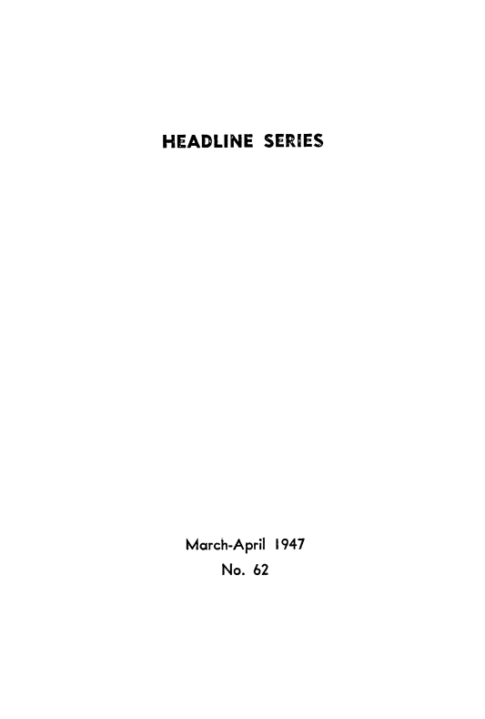 handle is hein.forrel/whmfpol0001 and id is 1 raw text is: HEADLINE SERIES

March-April 1947
No. 62


