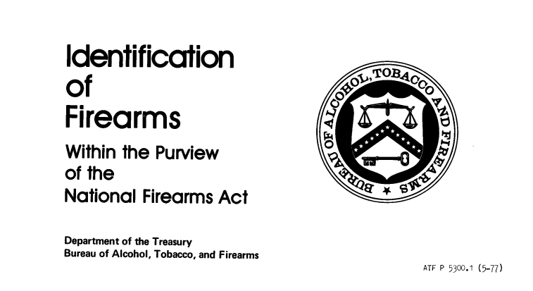 handle is hein.gun/idfpnfa0001 and id is 1 raw text is: IdentificationofFirearmsWithin the Purview               NOof theNational Firearms ActDepartment of the TreasuryBureau of Alcohol, Tobacco, and Firearms                                              ATF P 5300.1 (5-77)