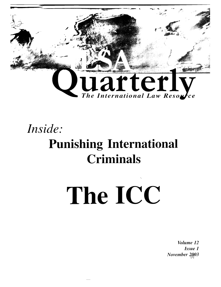 handle is hein.jessup/ilsaqrtly0012 and id is 1 raw text is: 'ilgo 0'S1-1TilrterlThe International Law ResoceInside:Punishing InternationalCriminalsThe ICCVolume 12Issue 1November 2M03