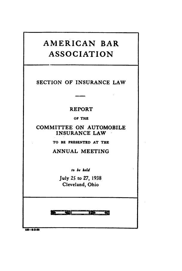 handle is hein.journals/abasineg4 and id is 1 raw text is: AMERICAN BAR
ASSOCIATION
SECTION OF INSURANCE LAW
REPORT
OF THE
COMMITTEE ON AUTOMOBILE
INSURANCE LAW
TO BE PRESENTED AT THE
ANNUAL MEETING
to be held
July 25 to 27, 1938
Cleveland, Ohio



