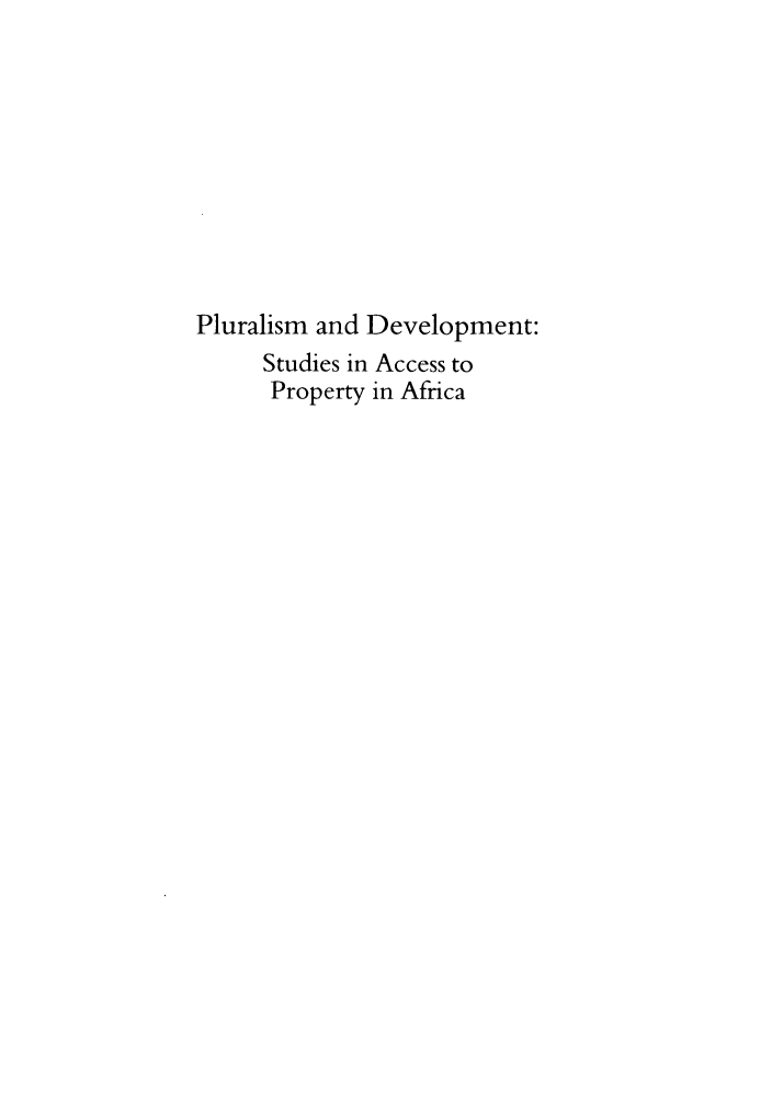 handle is hein.journals/actj2011 and id is 1 raw text is: Pluralism and Development:
Studies in Access to
Property in Africa


