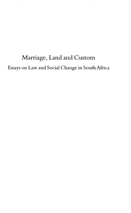 handle is hein.journals/actj2013 and id is 1 raw text is: Marriage, Land and Custom
Essays on Law and Social Change in South Africa


