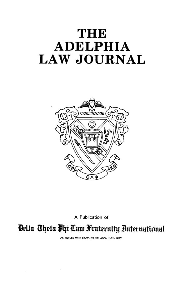 handle is hein.journals/adelphlj11 and id is 1 raw text is: THEADELPHIALAW JOURNALA Publication ofDelta QU4pta phi IEaw 3raeruity3 ntrruativioal(AS MERGED WITH SIGMA NU PHI LEGAL FRATERNITY)