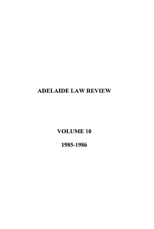 handle is hein.journals/adelrev10 and id is 1 raw text is: ADELAIDE LAW REVIEWVOLUME 101985-1986