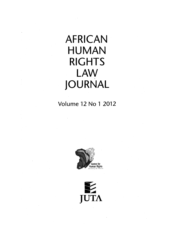 handle is hein.journals/afrhurlj12 and id is 1 raw text is: AFRICAN
HUMAN
RIGHTS
LAW
JOURNAL
Volume 12 No 1 2012
JUTA


