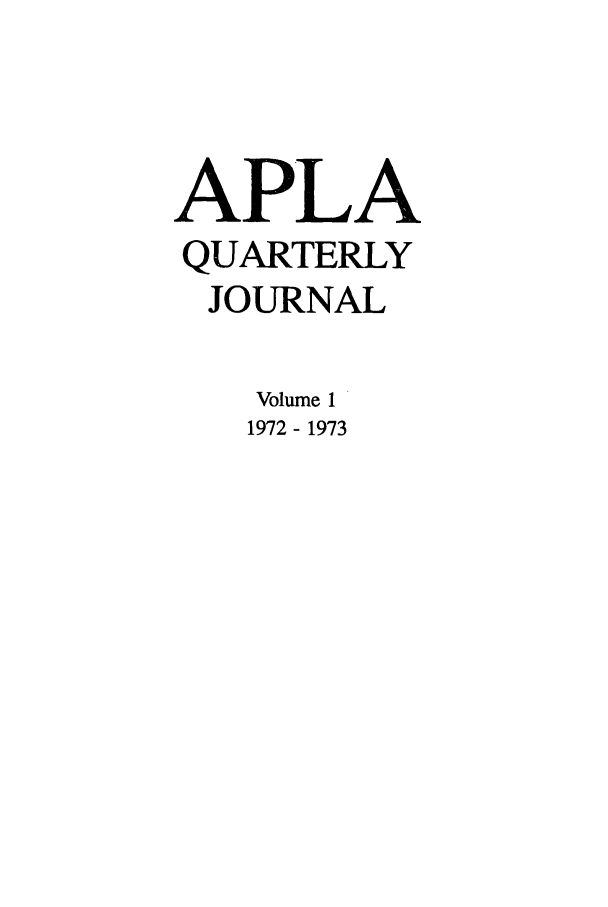 handle is hein.journals/aiplaqj1 and id is 1 raw text is: APLA
QUARTERLY
JOURNAL
Volume 1
1972- 1973


