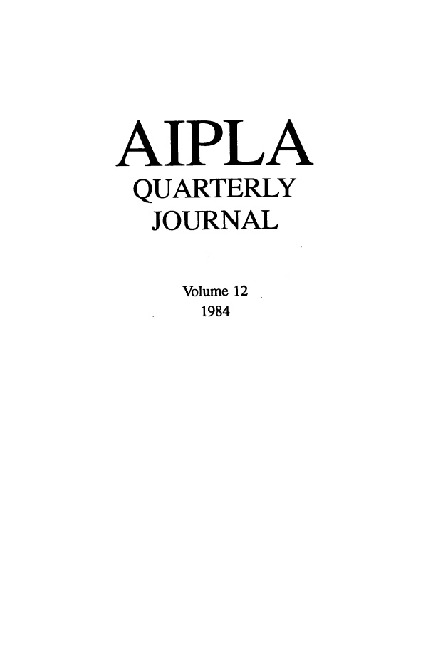 handle is hein.journals/aiplaqj12 and id is 1 raw text is: AIPLA
QUARTERLY
JOURNAL
Volume 12
1984


