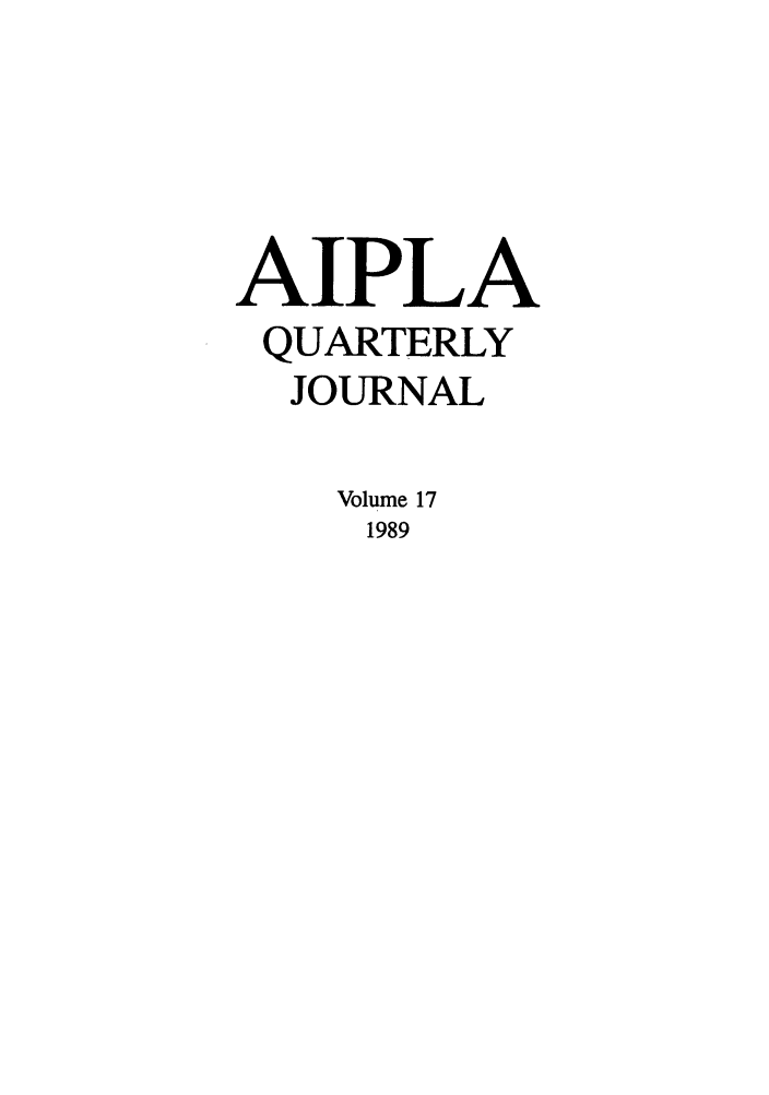 handle is hein.journals/aiplaqj17 and id is 1 raw text is: AIPLA
QUARTERLY
JOURNAL
Volume 17
1989


