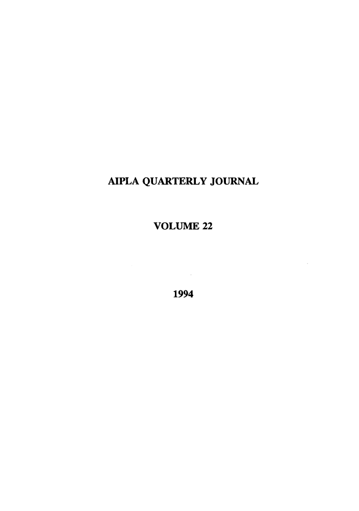 handle is hein.journals/aiplaqj22 and id is 1 raw text is: AIPLA QUARTERLY JOURNAL
VOLUME 22
1994


