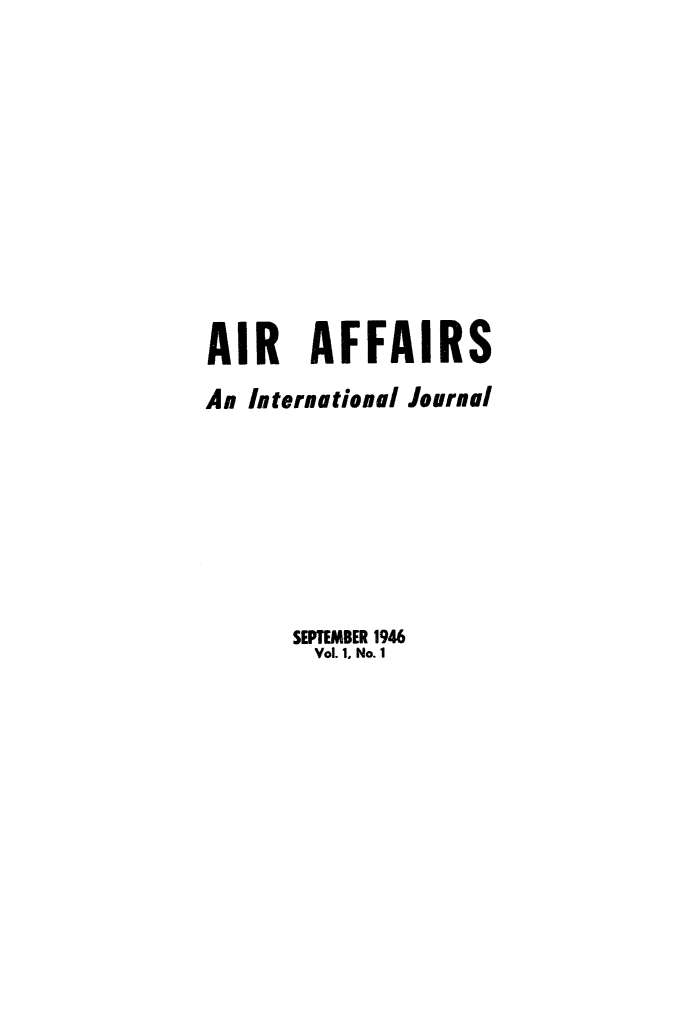handle is hein.journals/airfairs1 and id is 1 raw text is: AIR AFFAIRSAn International Journal      SEPTEMBER 1946        Vol. 1. No. 1