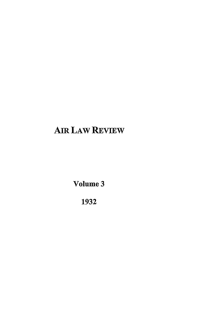 handle is hein.journals/airlr3 and id is 1 raw text is: AIR LAW REVIEWVolume 31932