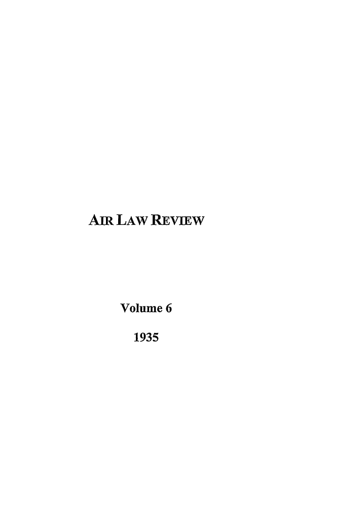 handle is hein.journals/airlr6 and id is 1 raw text is: AIR LAW REVIEWVolume 61935