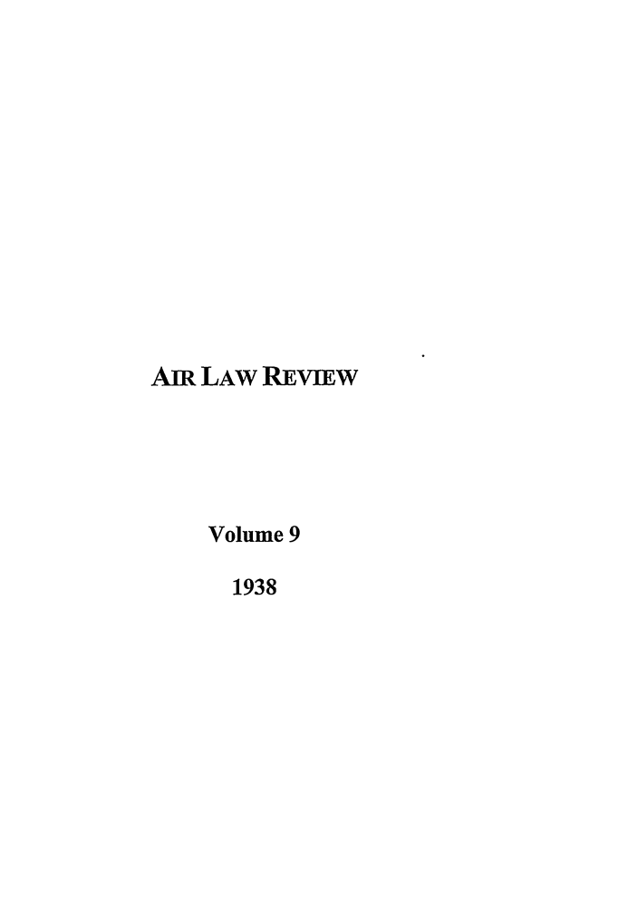 handle is hein.journals/airlr9 and id is 1 raw text is: AIR LAW REVIEWVolume 91938