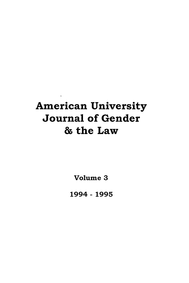 handle is hein.journals/ajgsp3 and id is 1 raw text is: American University
Journal of Gender
& the Law
Volume 3
1994 - 1995


