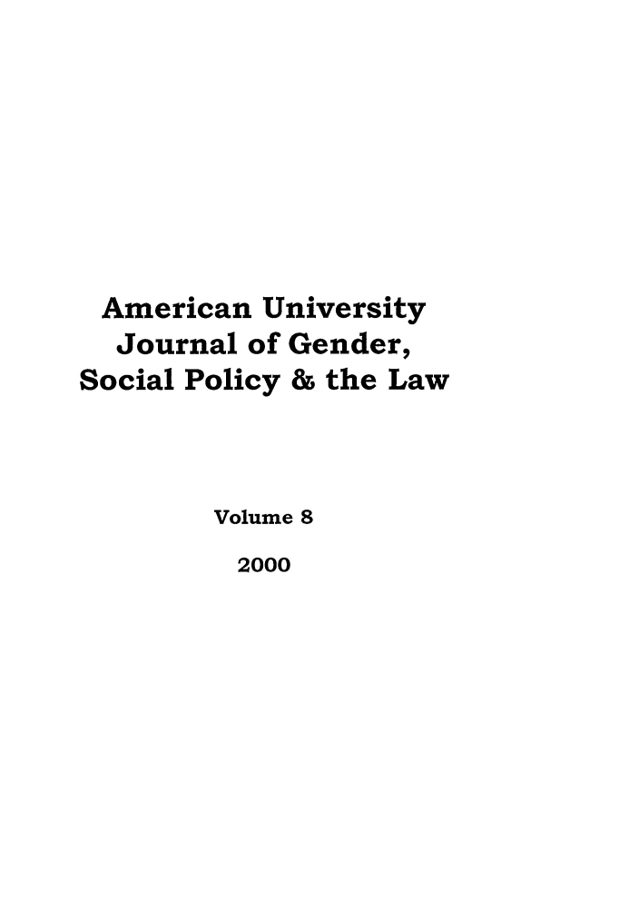handle is hein.journals/ajgsp8 and id is 1 raw text is: American University
Journal of Gender,
Social Policy & the Law
Volume 8
2000


