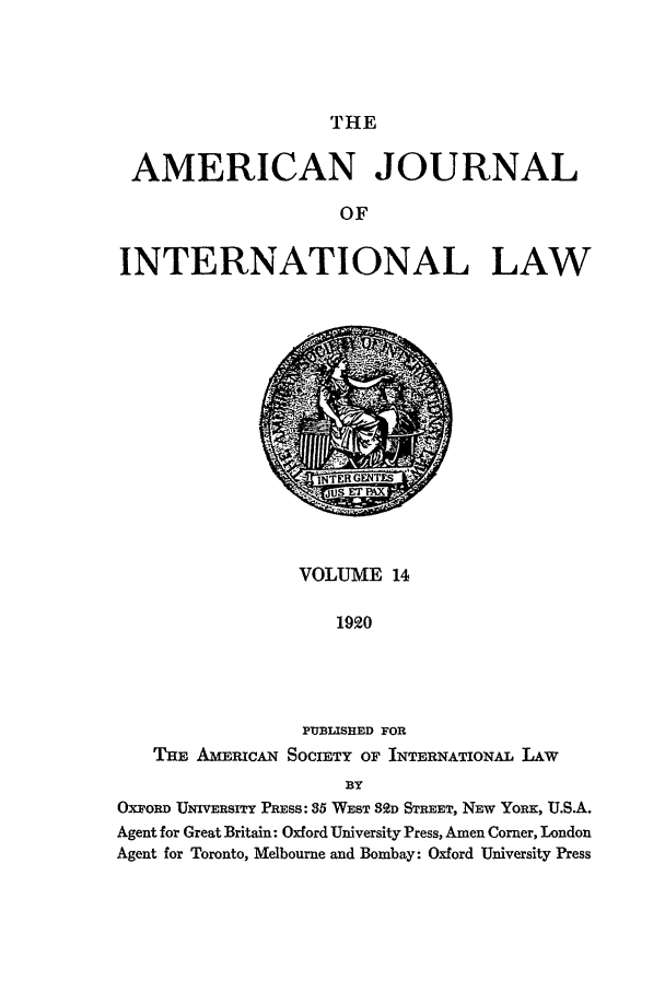 handle is hein.journals/ajil14 and id is 1 raw text is: THE

AMERICAN JOURNAL
OF
INTERNATIONAL LAW

VOLUME 14
1990
PUBLISHED FOR
THE AmRICAN SOCIETY OF INTERNATIONAL LAW
BY
OXFORD UNIVERSITY PRESS: 35 WEST 89D STREET, NEW YORK, U.S.A.
Agent for Great Britain: Oxford University Press, Amen Corner, London
Agent for Toronto, Melbourne and Bombay: Oxford University Press


