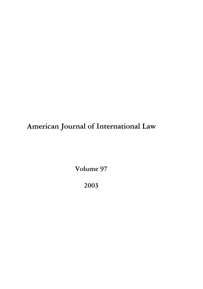 handle is hein.journals/ajil97 and id is 1 raw text is: American Journal of International Law
Volume 97
2003


