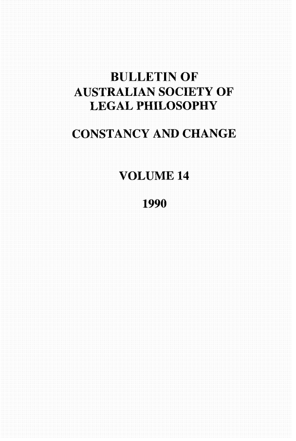 handle is hein.journals/ajlph14 and id is 1 raw text is: BULLETIN OF
AUSTRALIAN SOCIETY OF
LEGAL PHILOSOPHY
CONSTANCY AND CHANGE
VOLUME 14
1990


