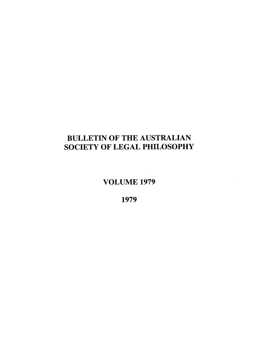 handle is hein.journals/ajlph1979 and id is 1 raw text is: BULLETIN OF THE AUSTRALIAN
SOCIETY OF LEGAL PHILOSOPHY
VOLUME 1979
1979


