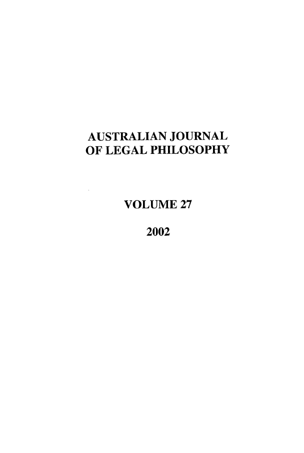 handle is hein.journals/ajlph27 and id is 1 raw text is: AUSTRALIAN JOURNAL
OF LEGAL PHILOSOPHY
VOLUME 27
2002



