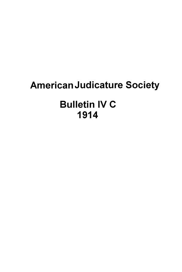 handle is hein.journals/ajudso43 and id is 1 raw text is: American Judicature Society
Bulletin IV C
1914


