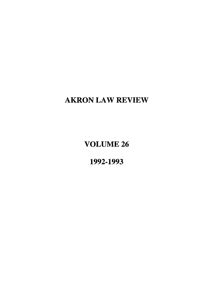 handle is hein.journals/aklr26 and id is 1 raw text is: AKRON LAW REVIEW
VOLUME 26
1992-1993


