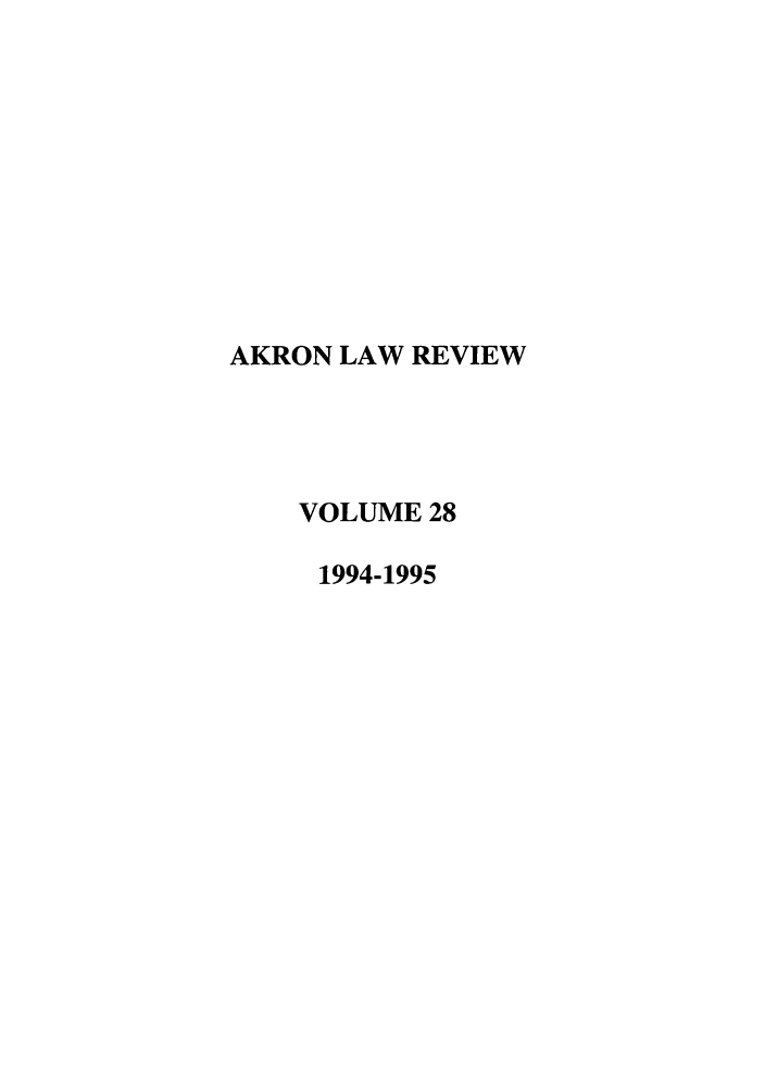 handle is hein.journals/aklr28 and id is 1 raw text is: AKRON LAW REVIEW
VOLUME 28
1994-1995


