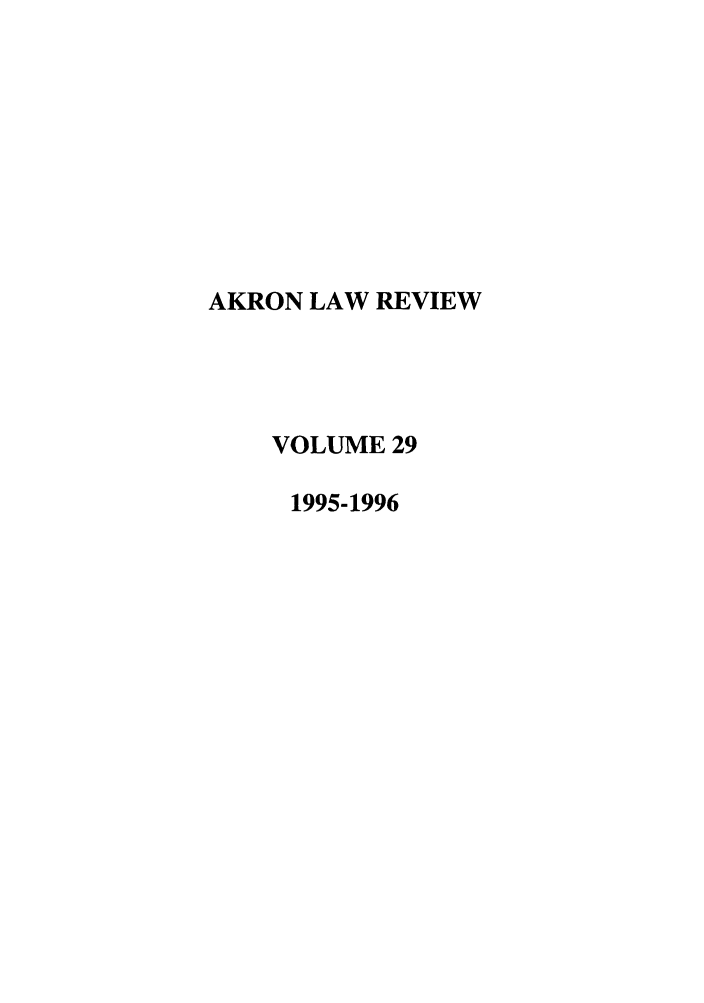handle is hein.journals/aklr29 and id is 1 raw text is: AKRON LAW REVIEW
VOLUME 29
1995-1996


