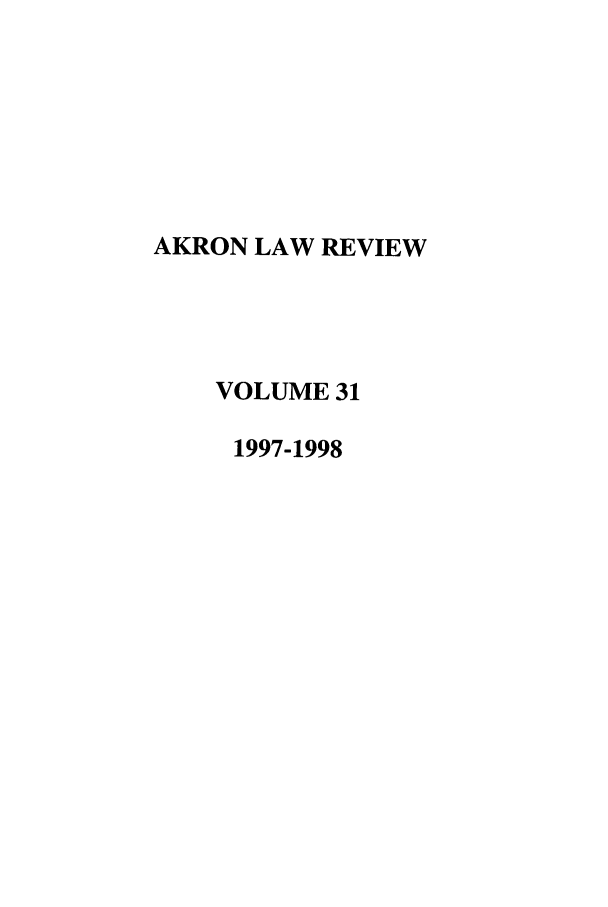 handle is hein.journals/aklr31 and id is 1 raw text is: AKRON LAW REVIEW
VOLUME 31
1997-1998


