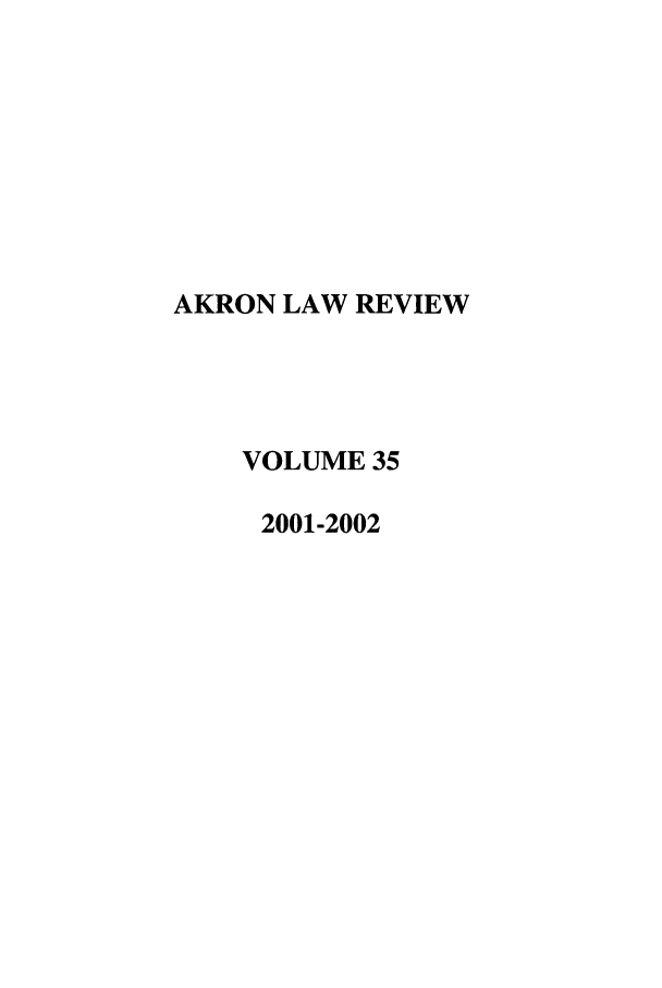 handle is hein.journals/aklr35 and id is 1 raw text is: AKRON LAW REVIEW
VOLUME 35
2001-2002


