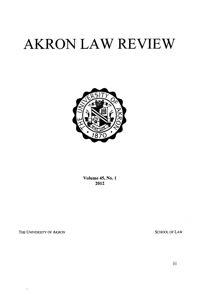 handle is hein.journals/aklr45 and id is 1 raw text is: AKRON LAW REVIEW

Volume 45, No. 1
2012

THE UNIVERSITY OF AKRON

SCHOOL OF LAW

[i]


