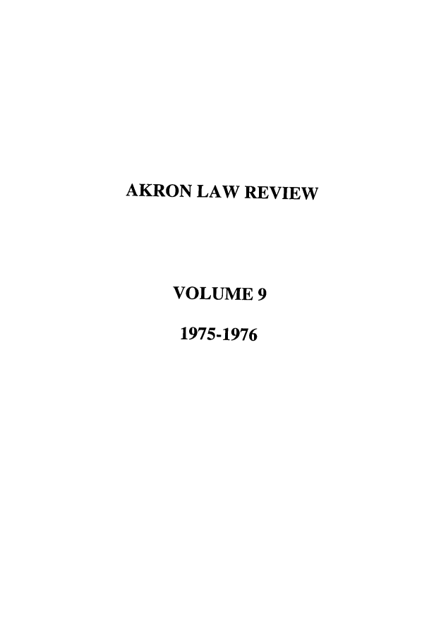 handle is hein.journals/aklr9 and id is 1 raw text is: AKRON LAW REVIEW
VOLUME 9
1975-1976


