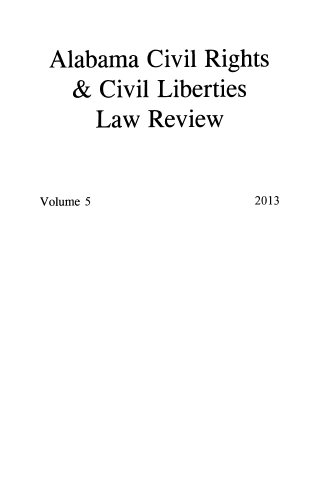 handle is hein.journals/alabcrcl5 and id is 1 raw text is: Alabama Civil Rights   & Civil Liberties     Law ReviewVolume 5            2013