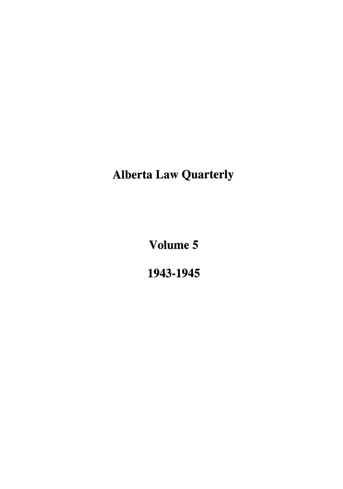handle is hein.journals/alblq5 and id is 1 raw text is: Alberta Law Quarterly
Volume 5
1943-1945



