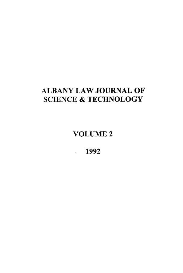 handle is hein.journals/albnyst2 and id is 1 raw text is: ALBANY LAW JOURNAL OF
SCIENCE & TECHNOLOGY
VOLUME 2
1992


