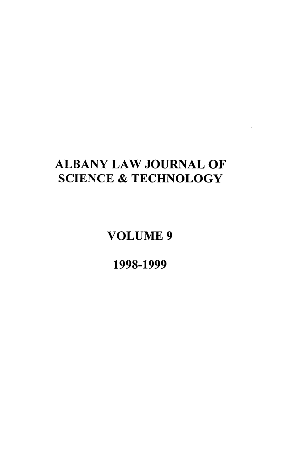 handle is hein.journals/albnyst9 and id is 1 raw text is: ALBANY LAW JOURNAL OF
SCIENCE & TECHNOLOGY
VOLUME 9
1998-1999


