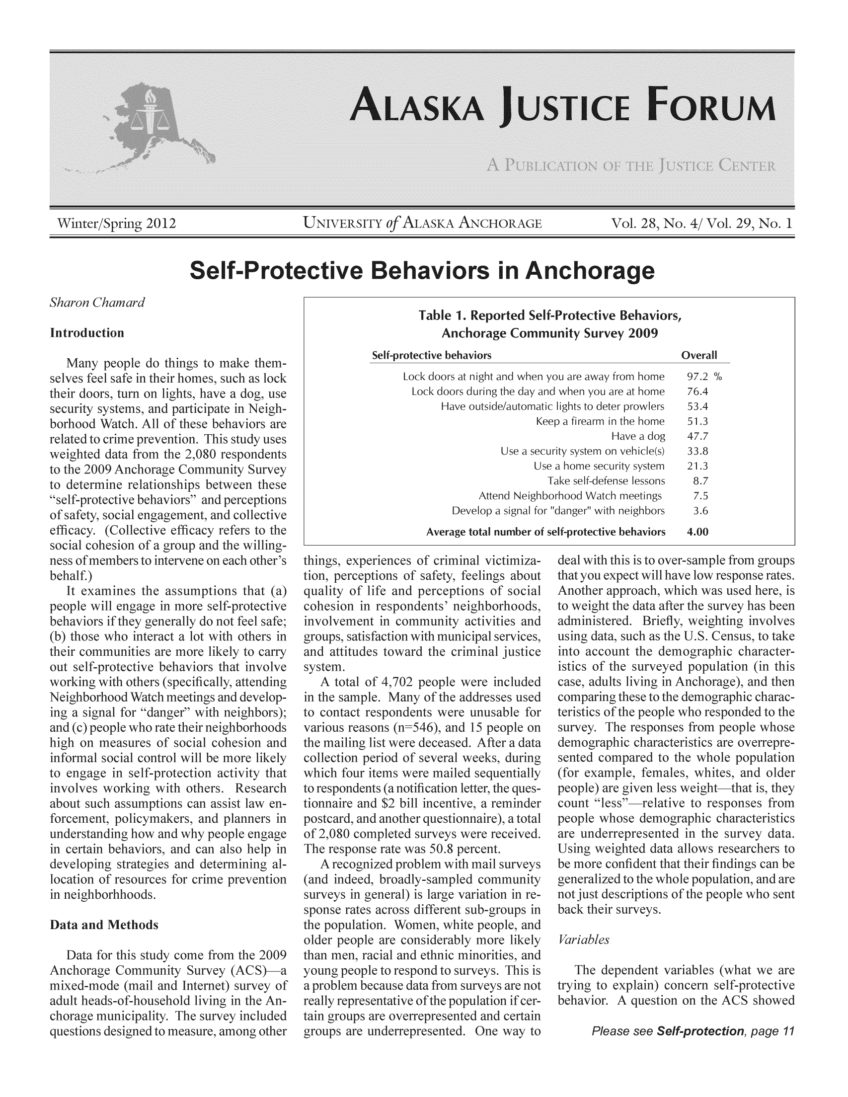 handle is hein.journals/aljufor29 and id is 1 raw text is: inter/Spring 2012             UNIVERSITY Of,Self-Protective Behaviors in AnchorageTable 1. Reported SelfProtAnchorage CommunitySelf-protective behaviorsctive efficacy refof a group and theAvs, expericperceptioitv of lifes of cof safenber ofSective BehavioSurvey 2009OAf-protective bedeal with thisthat you expe-ple from group,-;w response ratespeoply ofth15 peoplAfter aificati((forpeoplcountpeopli)f 2,080 completed surveysM e . .... . . ... 9- . ...   0/%ZAcs of the peopl. The respon,graphic characI compared toxample, fema) the whole populatiiptions of the peoplipeopispc.. because data from surveys arepresentative of the population ifepeips are un perrepcSAatroductioliny peopi,feel safeI pated to crime pighted data frc-e 2009 Anch(cipate -inNelijse behaviors,IThis study u!)80 respondeumunity SurNI perceptself-pr:fsafet.fficacNlipspeopllf-prciot felf-prIroups, satisfaorhoodsignal ft) peoplean develop-lf-prmptU.S.Cograptpopulperiod ofh fcspoi[c  pla, peoploplfemograppivho respond(from peopli,p.thods,le populates, and ol--that is, t]sponses frgraplsurveys ingsponse rates,the populatiolder peopl(r peoplaprlf-prkCSSelf-protectiot