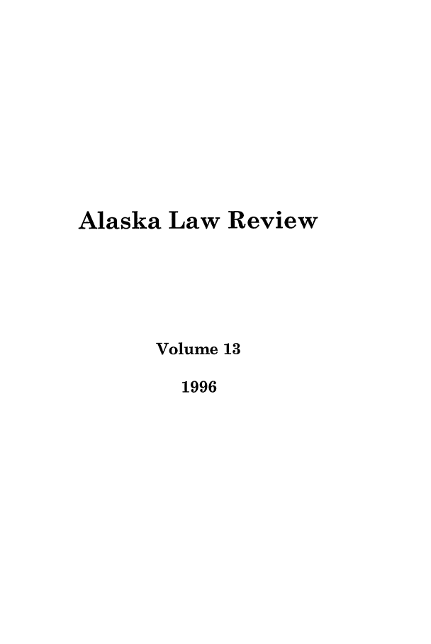 handle is hein.journals/allr13 and id is 1 raw text is: Alaska Law ReviewVolume 131996