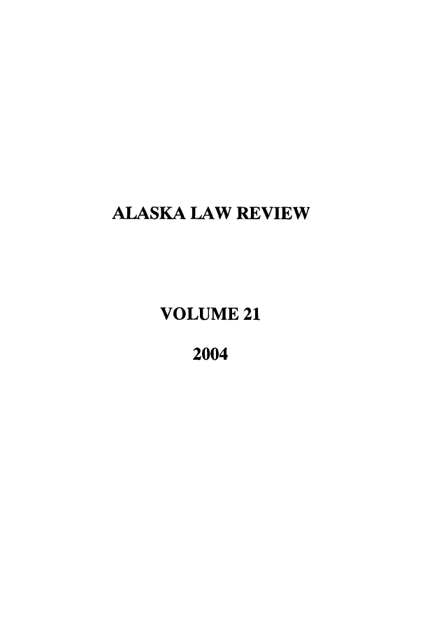 handle is hein.journals/allr21 and id is 1 raw text is: ALASKA LAW REVIEWVOLUME 212004