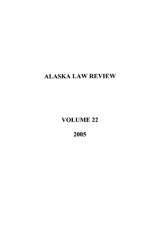 handle is hein.journals/allr22 and id is 1 raw text is: ALASKA LAW REVIEWVOLUME 222005